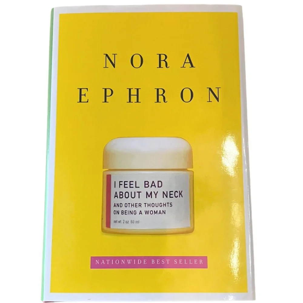 I Feel Bad About My Neck and Other Thoughts on Being a Woman, Nora Ephron